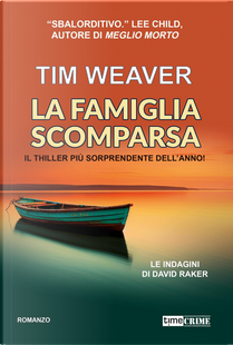 La famiglia scomparsa. Le indagini di David Raker. Vol. 13 by Tim Weaver