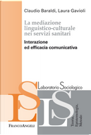 La mediazione linguistico-culturale nei servizi sanitari. Interazione ed efficacia comunicativa by Claudio Baraldi, Laura Gavioli