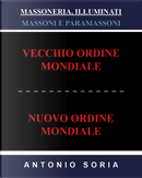Massoneria, illuminati. Massoni e paramassoni. Vecchio ordine mondiale e nuovo ordine mondiale by Antonio Soria