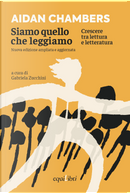 Siamo quello che leggiamo. Crescere tra lettura e letteratura by Aidan Chambers