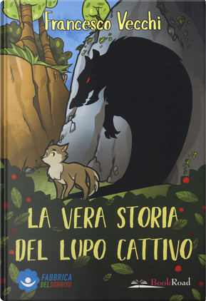 La vera storia del lupo cattivo by Francesco Vecchi