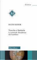 Nascita e fantasia. La naturale dissidenza del bambino by Hans Saner