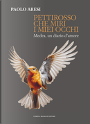 Pettirosso che miri i miei occhi. Medea, un diario d’amore by Paolo Aresi