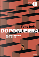 Dopoguerra. La nostra storia 1945-2005 by Tony Judt