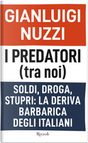 I predatori (tra noi). Soldi, droga, stupri: la deriva barbarica degli italiani by Gianluigi Nuzzi