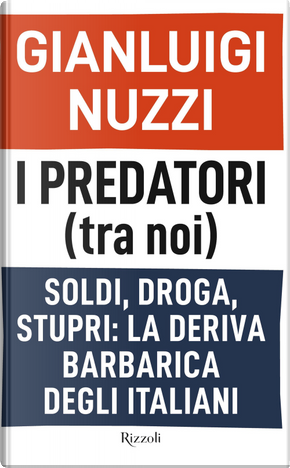 I predatori (tra noi). Soldi, droga, stupri: la deriva barbarica degli italiani by Gianluigi Nuzzi