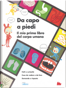 Da capo a piedi. Il mio primo libro del corpo umano. Fatti e curiosità. Cose da vedere e da fare. Domande e risposte by Sophie Dauvois
