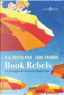 Book Rebels. La spiaggia dei lettori clandestini by Luigi Spagnol, Pierdomenico Baccalario