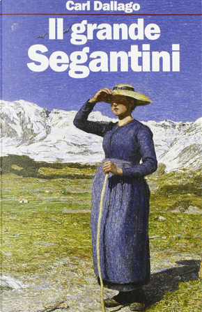Il grande Segantini. Scritti scelti by Carl Dallago