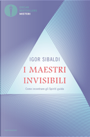I maestri invisibili. Come incontrare gli Spiriti guida by Igor Sibaldi