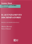 Il licenziamento discriminatorio. Profili giurisprudenziali by Mario Berruti, Vera Chiozzi