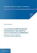 Le autorità amministrative indipendenti nel diritto costituzionale comparato. Indirizzo politico e mercato nel mondo latino-americano by Claudia Sartoretti