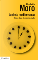 La dieta mediterranea. Mito e storia di uno stile di vita by Elisabetta Moro