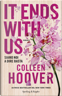 It ends with us. Siamo noi a dire basta by Colleen Hoover