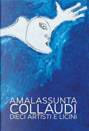 Amalassunta Collaudi. Dieci artisti e Licini