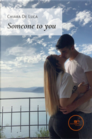 Someone to you by Chiara De Luca
