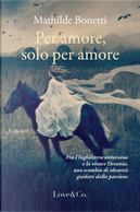 Per amore, solo per amore by Mathilde Bonetti