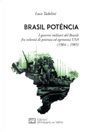 Brasil potência. I governi militari del Brasile fra volontà di potenza ed egemonia USA (1964 – 1985) by Luca Tadolini