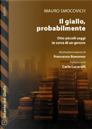 Il giallo, probabilmente. Otto piccoli saggi in cerca di un genere by Mauro Smocovich