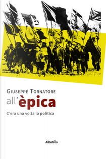All'èpica. C'era una volta la politica by Giuseppe Tornatore
