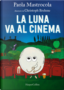 La luna va al cinema by Paola Mastrocola