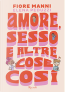 Amore, sesso e altre cose così by Elena Peduzzi, Fiore Manni