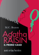 Il primo caso. Agatha Raisin by M. C. Beaton