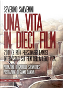 Una vita in dieci film. 200 (e più) personaggi famosi intervistati sui film della loro vita by Severino Salvemini