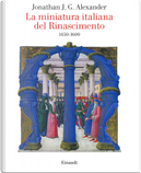 La miniatura italiana del Rinascimento 1450-1600 by Jonathan J. G. Alexander