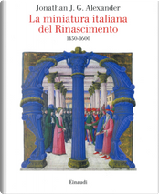 La miniatura italiana del Rinascimento 1450-1600 by Jonathan J. G. Alexander