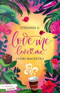 Cuori magnetici. Love me love me. Vol. 1 by Stefania S.