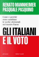 Gli italiani e il voto. Come e perché sono cambiate le scelte elettorali nel nostro Paese by Pasquale Pasquino, Renato Mannheimer