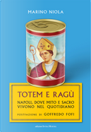 Totem e ragù. Napoli, dove mito e sacro vivono nel quotidiano by Marino Niola