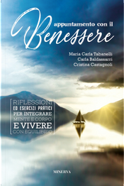 Appuntamento con il benessere. Riflessioni ed esercizi pratici per integrare mente e corpo e vivere con equilibrio by Carla Baldassarri, Cristina Castagnoli, Maria Carla Tabanelli