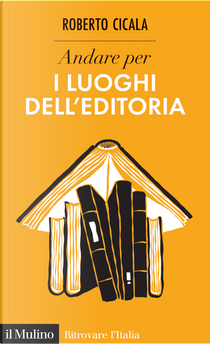 Andare per i luoghi dell'editoria by Roberto Cicala