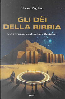 Gli dèi della Bibbia. Sulle tracce degli antichi Creatori by Mauro Biglino