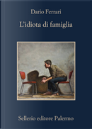 L'idiota di famiglia by Dario Ferrari