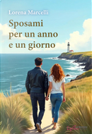 Sposami per un anno e un giorno by Lorena Marcelli