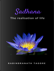 Sadhana. the Realisation of Life by Rabindranath Tagore