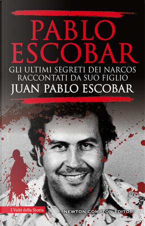 Pablo Escobar. Gli ultimi segreti dei narcos raccontati da suo figlio by Juan Pablo Escobar
