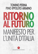 Ritorno al futuro. Manifesto per l'Unità d'Italia by Pino Ippolito Armino, Tonino Perna
