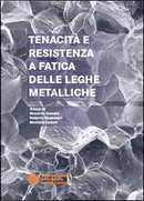 Tenacità e resistenza a fatica delle leghe metalliche by Maurizio Vedani, Riccardo Donini, Roberto Montanari