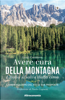 Avere cura della montagna. L’Italia si salva dalla cima. L’ambientalismo del sì e le sue proposte by Luigi Casanova