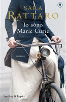 Io sono Marie Curie by Sara Rattaro