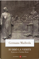 Io dirò la verità. Il processo a Giordano Bruno by Germano Maifreda