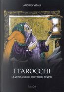 I tarocchi. La verità negli scritti del tempo by Andrea Vitali