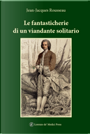 Le fantasticherie di un viandante solitario by Jean-Jacques Rousseau