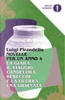 Novelle per un anno vol. 4: La giara - Il viaggio - Candelora - Berecche e la guerra - Una giornata by Luigi Pirandello