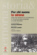 Per chi suona la sirena. Sesto San giovanni e le sue fabbriche in 100 anni di storia sindacale e sociale del paese by Antonio Pizzinato