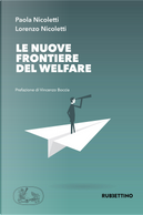 Le nuove frontiere del welfare by Lorenzo Nicoletti, Paola Nicoletti